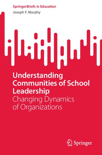 Understanding Communities Of School Leadership Changing Dynamics Of Organizations Joseph F Murphy