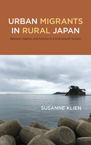 Urban Migrants In Rural Japan Between Agency And Anomie In A Postgrowth Society Susanne Klien