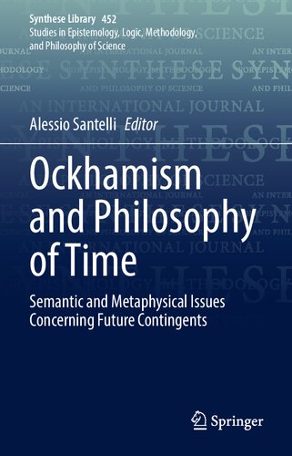 Ockhamism And Philosophy Of Time Semantic And Metaphysical Issues Concerning Future Contingents Alessio Santelli Editor