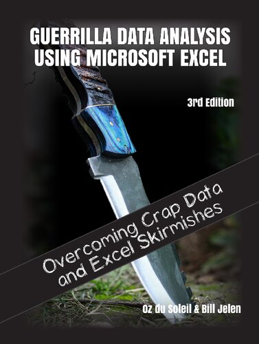 Guerrilla Data Analysis Using Microsoft Excel Conquering Crap Data And Excel Skirmishes Excel Skirmishes 3rd Edition Bill Jelen