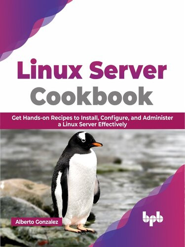 Linux Server Cookbook Get Handson Recipes To Install Configure And Administer A Linux Server Effectively Alberto Gonzalez