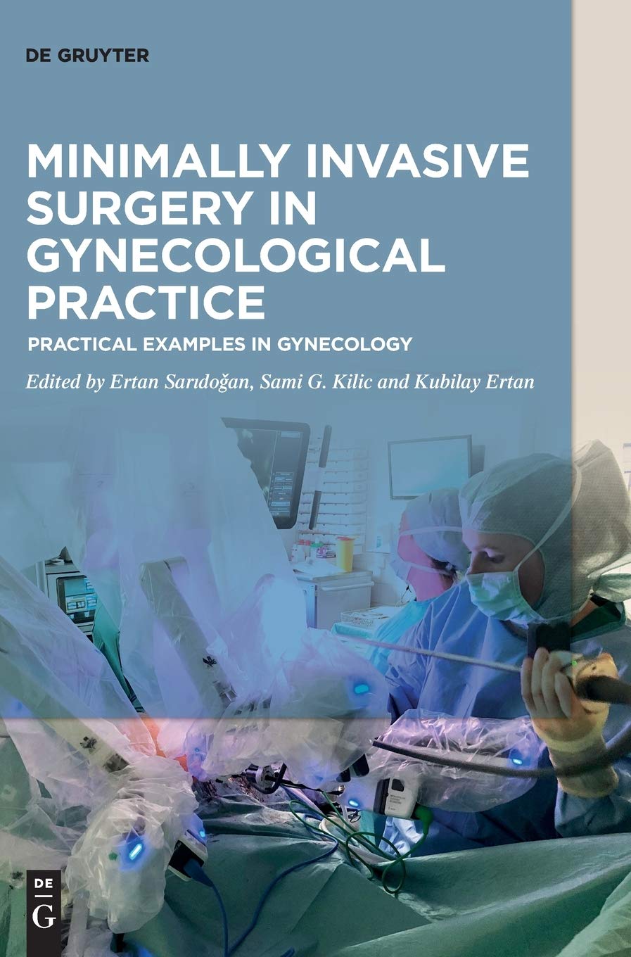 Minimally Invasive Surgery In Gynaecological Practice Practical Examples In Gynecology 1st Ertan Saridoan Editor