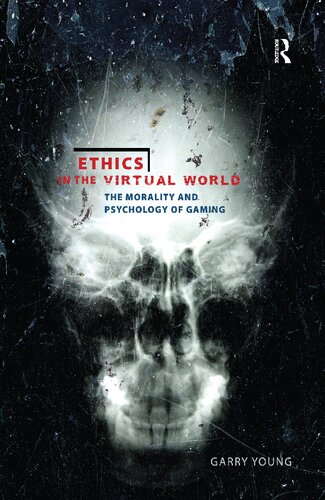 Ethics In The Virtual World The Morality And Psychology Of Gaming 1st Edition Garry Young
