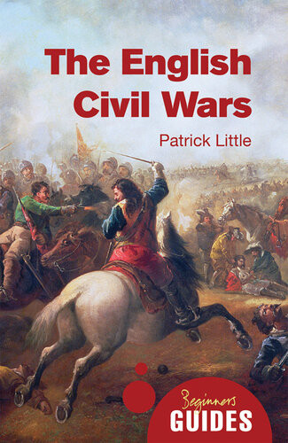 The English Civil Wars A Beginners Guide Patrick Little