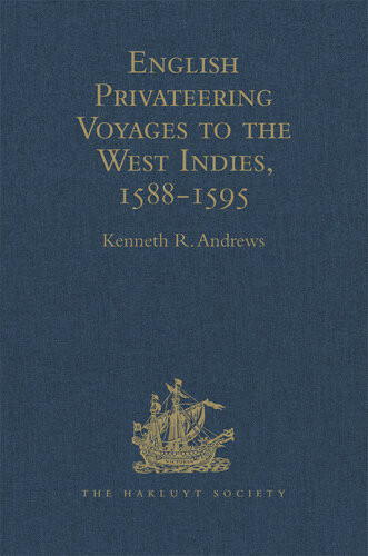 English Privateering Voyages To The West Indies 15881595 Kenneth R Andrews
