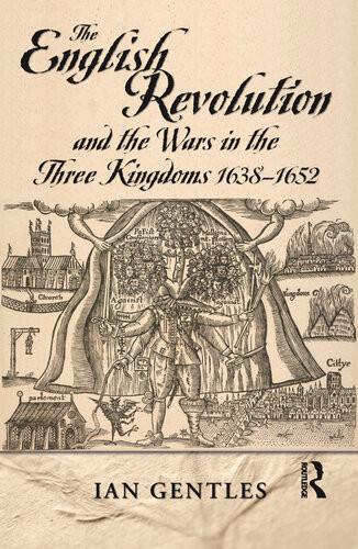 The English Revolution And The Wars In The Three Kingdoms 16381652 Ij Gentles