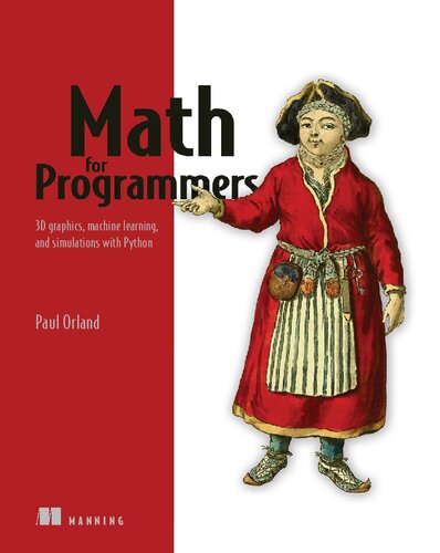 Math For Programmers 3d Graphics Machine Learning And Simulations With Python 1st Edition Paul Orland