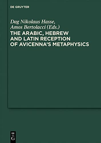 The Arabic Hebrew And Latin Reception Of Avicennas Metaphysics Dag Nikolaus Hasse Editor