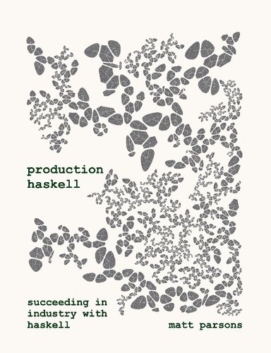 Production Haskell Succeeding In Industry With Haskell Matt Parsons