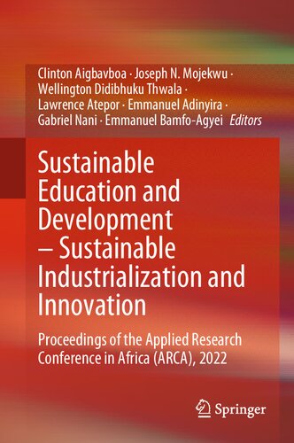 Sustainable Education And Development Sustainable Industrialization And Innovation Proceedings Of The Applied Research Conference In Africa Arca 2022 Clinton Aigbavboa