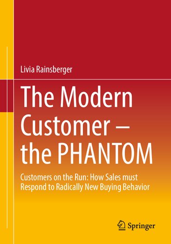 The Modern Customer The Phantom Customers On The Run How Sales Must Respond To Radically New Buying Behavior Livia Rainsberger