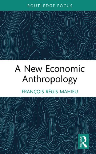 A New Economic Anthropology Franois Rgis Mahieu