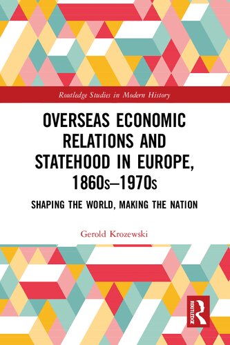 Overseas Economic Relations And Statehood In Europe 1860s1970s Shaping The World Making The Nation Gerold Krozewski
