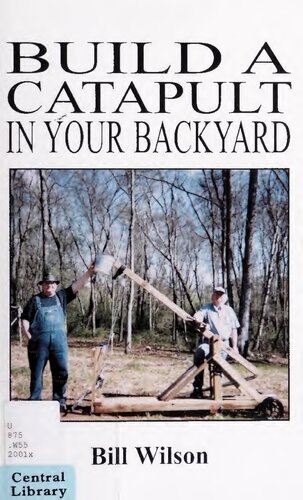 Build A Catapult In Your Backyard 1st Edition Bill Wilson