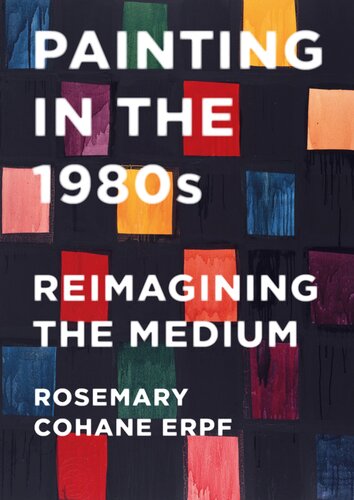 Painting In The 1980s Reimagining The Medium Rosemary Cohane Erpf