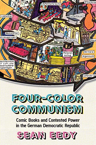 Fourcolor Communism Comic Books And Contested Power In The German Democratic Republic 1st Edition Sean Eedy