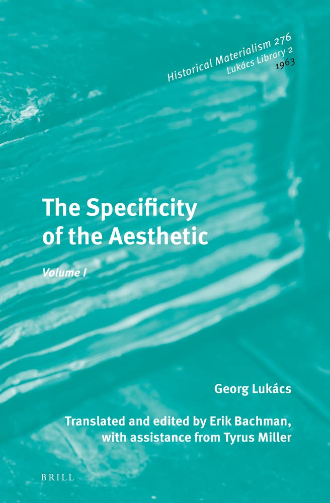 The Specificity Of The Aesthetic Volume 1 Gyrgy Lukcs Erik Bachman Trans