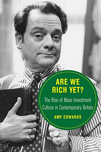 Are We Rich Yet The Rise Of Mass Investment Culture In Contemporary Britain 1st Edition Amy Edwards