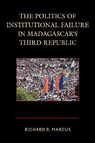 The Politics Of Institutional Failure In Madagascars Third Republic Richard R Marcus