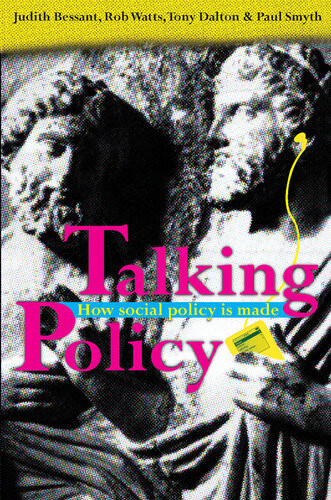 Talking Policy How Social Policy Is Made Rob Watts Judith Bessant Paul Smyth Tony Dalton