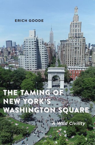 The Taming Of New Yorks Washington Square Erich Goode