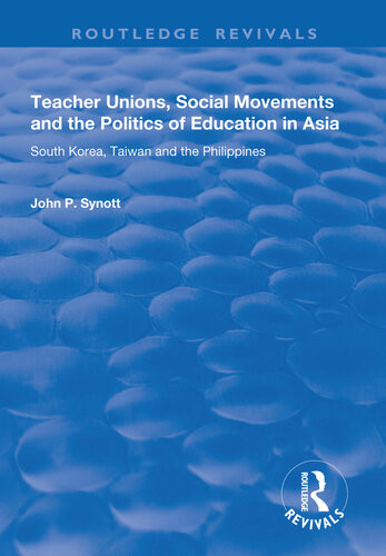 Teacher Unions Social Movements And The Politics Of Education In Asia John P Synott