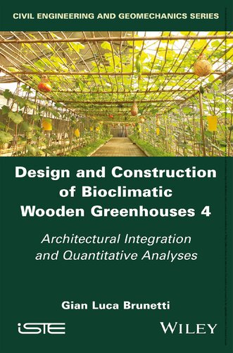 Design And Construction Of Bioclimatic Wooden Greenhouses Volume 4 Architectural Integration And Quantitative Analyses Gian Luca Brunetti