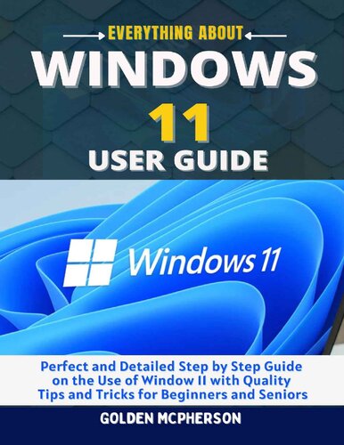 Windows 11 User Guide Perfect And Detailed Step By Step Guide On The Use Of Window 11 Golden Mcpherson