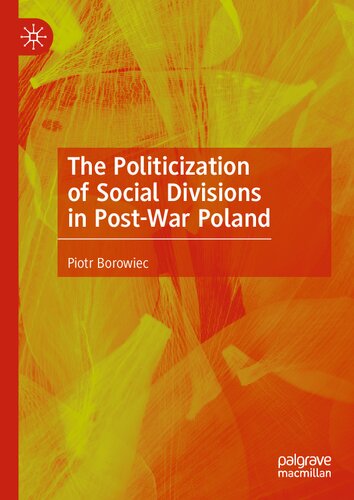 The Politicization Of Social Divisions In Postwar Poland Piotr Borowiec