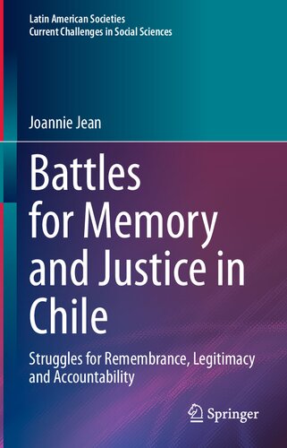 Battles For Memory And Justice In Chile Struggles For Remembrance Legitimacy And Accountability Joannie Jean