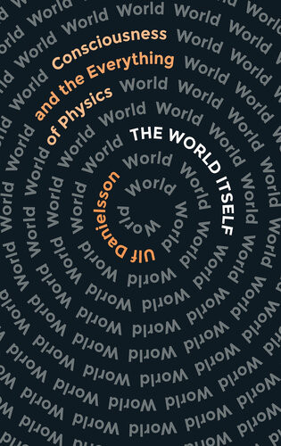 The World Itself Consciousness And The Everything Of Physics Ulf Danielsson