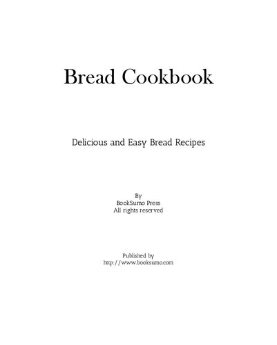 Bread Cookbook Delicious And Easy Bread Recipes 2nd Edition Booksumo Press