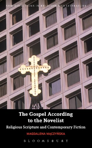 The Gospel According To The Novelist Religious Scripture And Contemporary Fiction Magdalena Maczynska