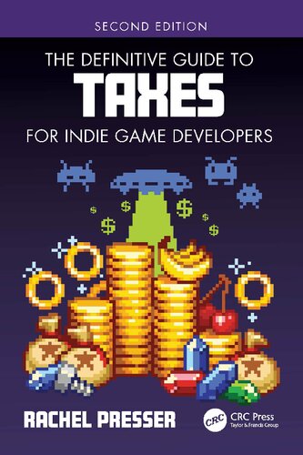 The Definitive Guide To Taxes For Indie Game Developers 2nd Edition Rachel Presser