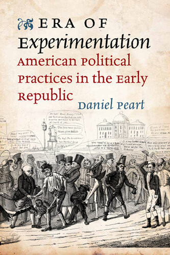 Era Of Experimentation American Political Practices In The Early Republic Jeffersonian America Illustrated Daniel Peart Author