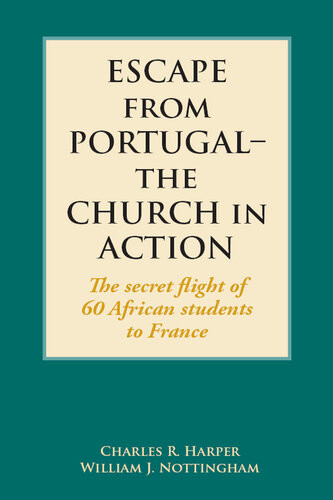 Escape From Portugalthe Church In Action The Secret Flight Of 60 African Students To France Harper