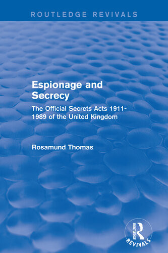 Espionage And Secrecy Routledge Revivals The Official Secrets Acts 19111989 Of The United Kingdom Rosamund Thomas
