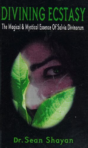 Divining Ecstasy The Magical And Mystical Essence Of Salvia Divinorum Sean Shayan