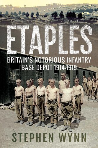 Etaples Britains Notorious Infantry Base Depot 19141919 Stephen Wynn