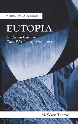 Eutopia Studies In Cultural Eurowelshness 18501980 M Wynn Thomas