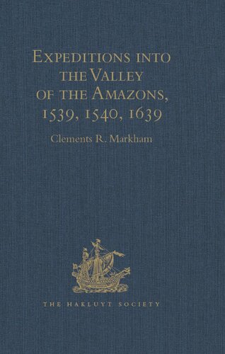 Expeditions Into The Valley Of The Amazons 1539 1540 1639 Clements R Markham