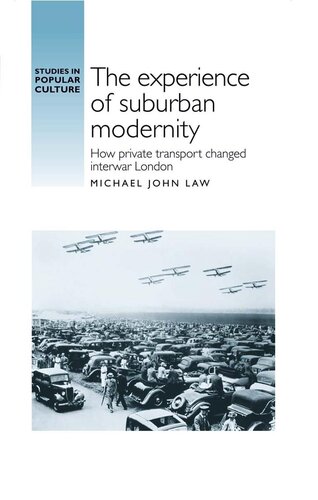 The Experience Of Suburban Modernity How Private Transport Changed Interwar London Michael Law