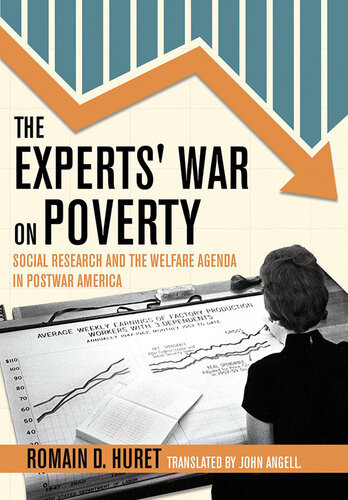 The Experts War On Poverty Social Research And The Welfare Agenda In Postwar America Romain Huret John Angell