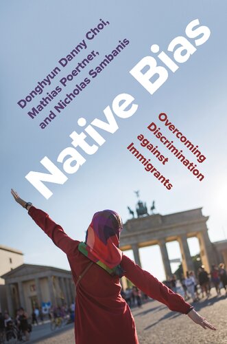 Native Bias Overcoming Discrimination Against Immigrants Princeton Studies In Political Behavior 35 Donghyun Danny Choi