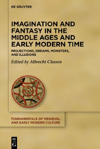 Imagination And Fantasy In The Middle Ages And Early Modern Time Projections Dreams Monsters And Illusions Albrecht Classen