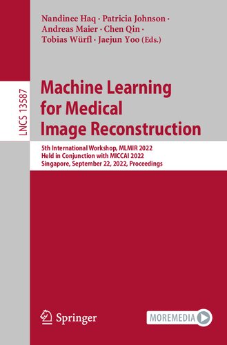 Machine Learning For Medical Image Reconstruction 5th International Workshop Mlmir 2022 Held In Conjunction With Miccai 2022 Singapore September 22 2022 Proceedings Nandinee Haq