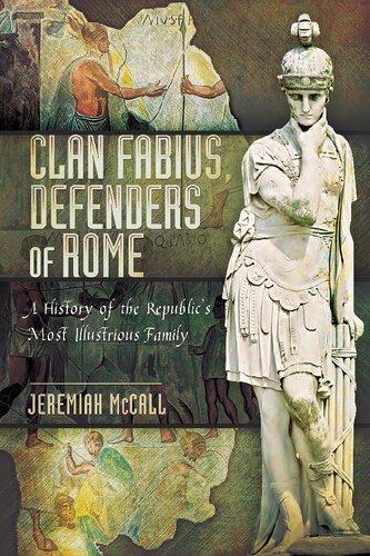 Clan Fabius Defenders Of Rome A History Of The Republics Most Illustrious Family Jeremiah Mccall