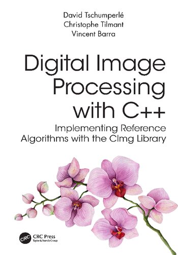 Digital Image Processing With C Implementing Reference Algorithms With The Cimg Library 1st Edition David Tschumperle