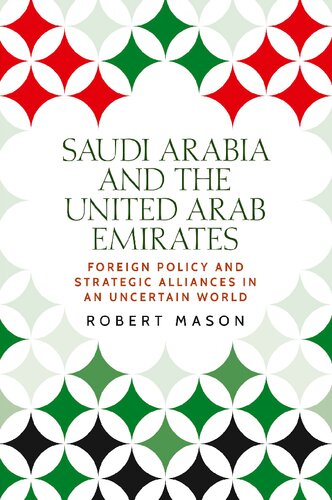 Saudi Arabia And The United Arab Emirates Foreign Policy And Strategic Alliances In An Uncertain World Robert Mason