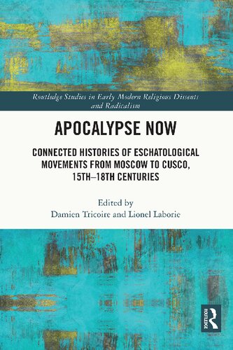 Apocalypse Now Connected Histories Of Eschatological Movements From Moscow To Cusco 15th18th Centuries Damien Tricoire Lionel Laborie